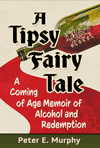 Cover of the book A Tipsy Fairy Tale by Peter E. Murphy, with a spilled bottle of red wine